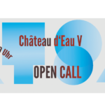 OPEN CALL - Château d‘Eau V