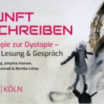 ZUKUNFT (BE)SCHREIBEN von der Utopie zur Dystopie und zurück. Lesung und Gespräch